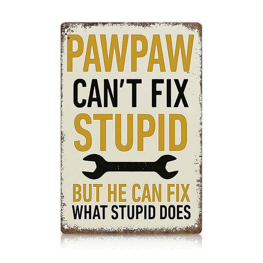 Pawpaw Can’t Fix Stupid Metal Sign