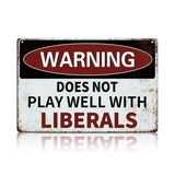 “Does Not Play Well With Liberals” or Custom Text Metal Sign