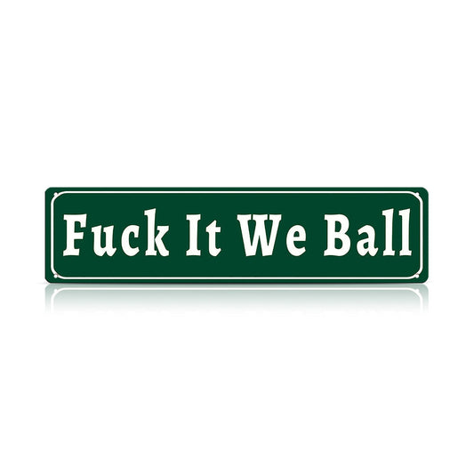 Funny Meme Wall Decor – Fuck It We Ball Metal Street Sign