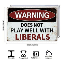 “Does Not Play Well With Liberals” or Custom Text Metal Sign