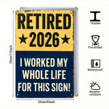 Retired 2026 - I Worked My Whole Life For This Sign