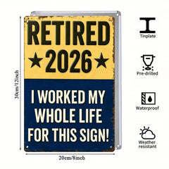 Retired 2026 - I Worked My Whole Life For This Sign
