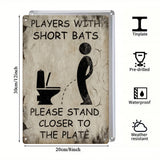 Players With Short Bats Bathroom Metal Sign