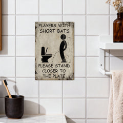 Players With Short Bats Bathroom Metal Sign