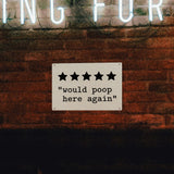 5 Star “Would Poop Here Again” Metal Sign
