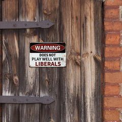 “Does Not Play Well With Liberals” or Custom Text Metal Sign