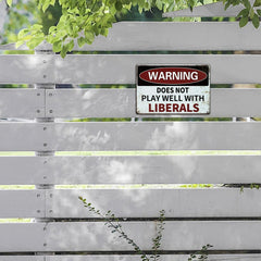 “Does Not Play Well With Liberals” or Custom Text Metal Sign