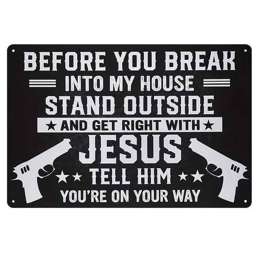 Funny Warning Metal Sign – Before You Break Into My House
