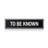 TO BE KNOWN(Only)