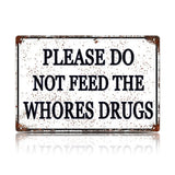 Please Do Not Feed The Whores Drugs Metal Sign