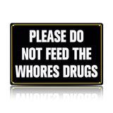 Please Do Not Feed The Whores Drugs Metal Sign