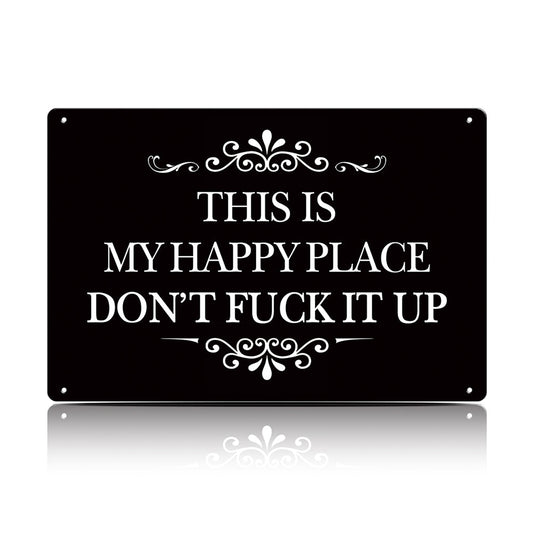 This Is My Happy Place Don’t F*ck It Up Metal Sign – Funny Garden Wall Decor