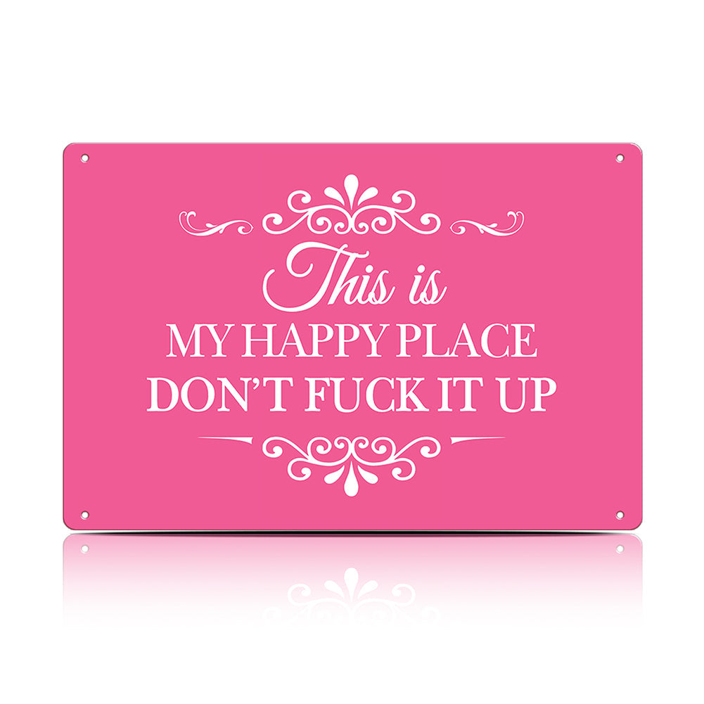 This Is My Happy Place Don’t F*ck It Up Metal Sign – Funny Garden Wall Decor