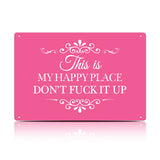 This Is My Happy Place Don’t F*ck It Up Metal Sign – Funny Garden Wall Decor