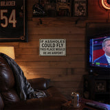 Funny Bar & Man Cave Metal Sign - If Assholes Could Fly This Place Would Be an Airport