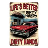 Life's Better with Dirty Hands