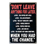 Don’t Leave It for Later