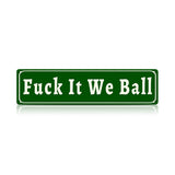 Funny Meme Wall Decor – Fuck It We Ball Metal Street Sign