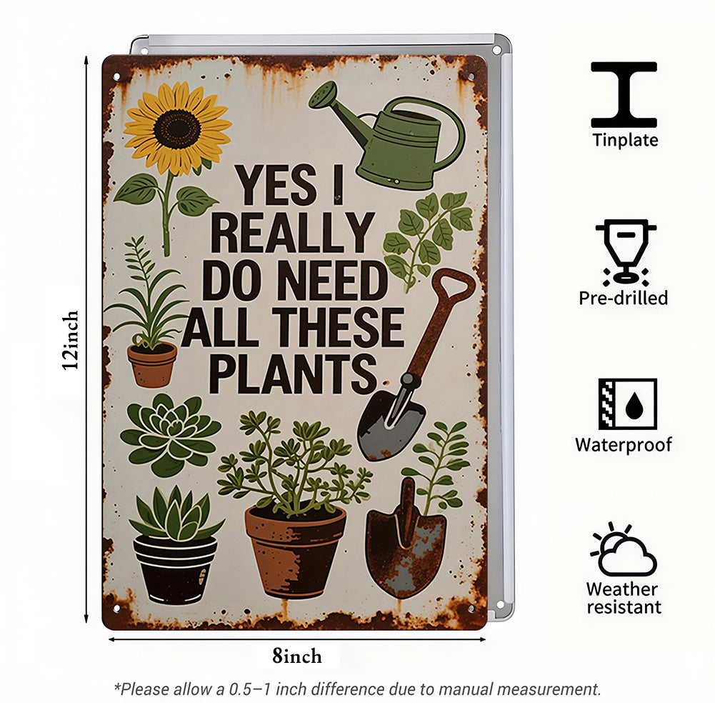 Yes I Really Do Need All These Plants Metal Sign – Funny Garden Decor for Plant Lovers
