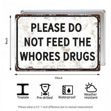 Please Do Not Feed The Whores Drugs Metal Sign