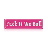 Funny Meme Wall Decor – Fuck It We Ball Metal Street Sign