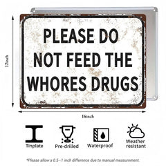 Please Do Not Feed The Whores Drugs Metal Sign