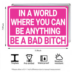 In a World Where You Can Be Anything Be a Bad Bitch Metal Sign
