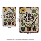 Yes I Really Do Need All These Plants Metal Sign – Funny Garden Decor for Plant Lovers