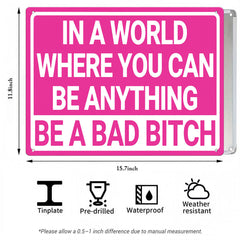 In a World Where You Can Be Anything Be a Bad Bitch Metal Sign