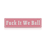 Funny Meme Wall Decor – Fuck It We Ball Metal Street Sign