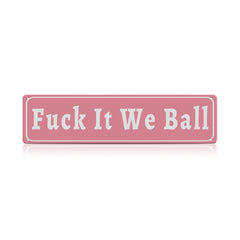 Funny Meme Wall Decor – Fuck It We Ball Metal Street Sign