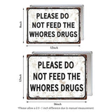 Please Do Not Feed The Whores Drugs Metal Sign