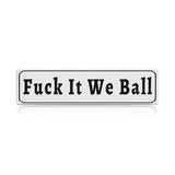 Funny Meme Wall Decor – Fuck It We Ball Metal Street Sign
