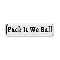 Funny Meme Wall Decor – Fuck It We Ball Metal Street Sign