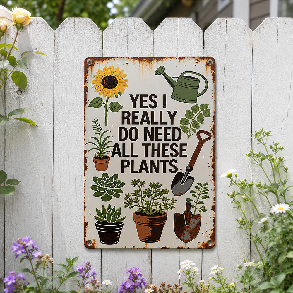 Yes I Really Do Need All These Plants Metal Sign – Funny Garden Decor for Plant Lovers
