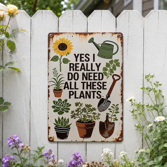 Yes I Really Do Need All These Plants Metal Sign – Funny Garden Decor for Plant Lovers