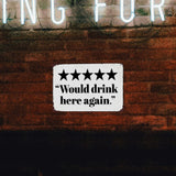 5 Star Would Drink Here Again Metal Sign