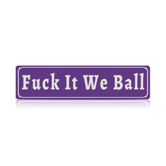 Funny Meme Wall Decor – Fuck It We Ball Metal Street Sign