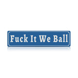 Funny Meme Wall Decor – Fuck It We Ball Metal Street Sign