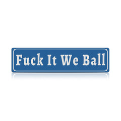 Funny Meme Wall Decor – Fuck It We Ball Metal Street Sign
