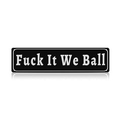Funny Meme Wall Decor – Fuck It We Ball Metal Street Sign